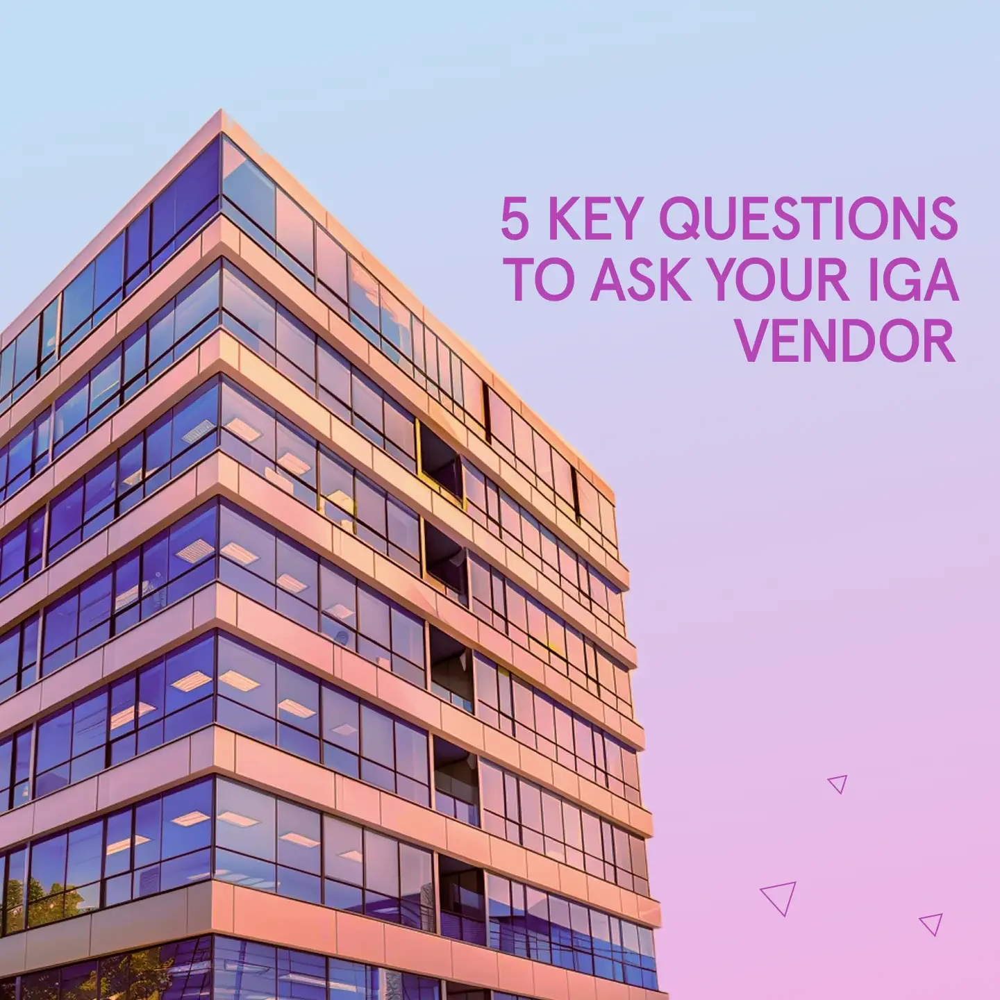 5 key questions to ask your Identity Governance and Administration (IGA) vendor – An insider’s guide