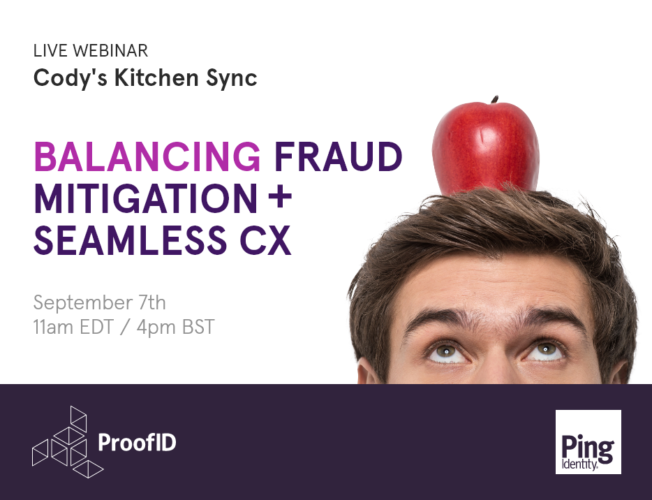 Cody's Kitchen Sync - Balancing Fraud Mitigation and Seamless CX - ProofID